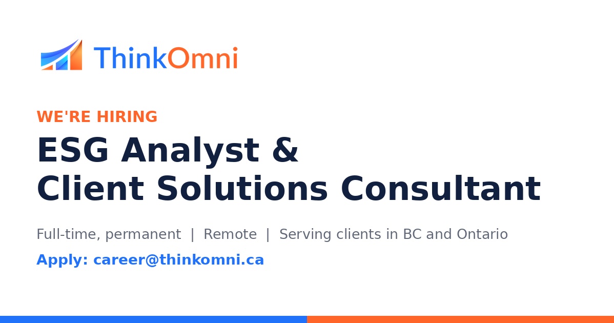 We're hiring: ESG Analyst and Client Solutions Consultant. Full-time, permanent, remote, serving clients in BC and Ontario. Apply at career@thinkomni.ca.